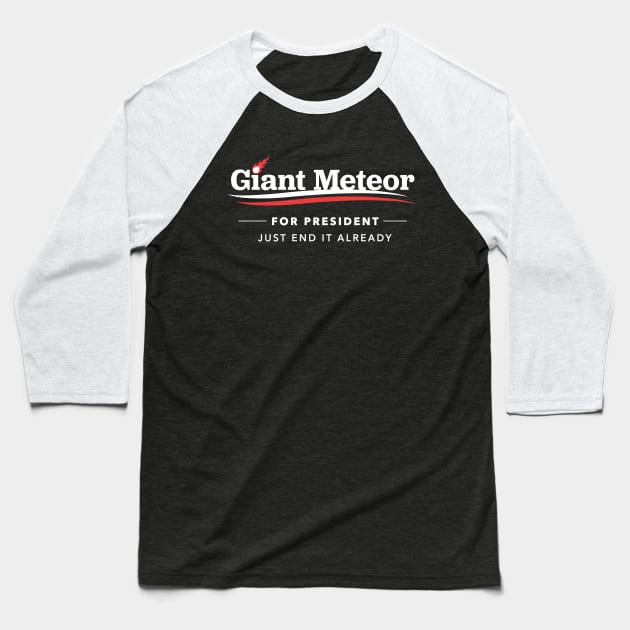 Giant Meteor For President 2016 T-Shirt Baseball T-Shirt by dumbshirts